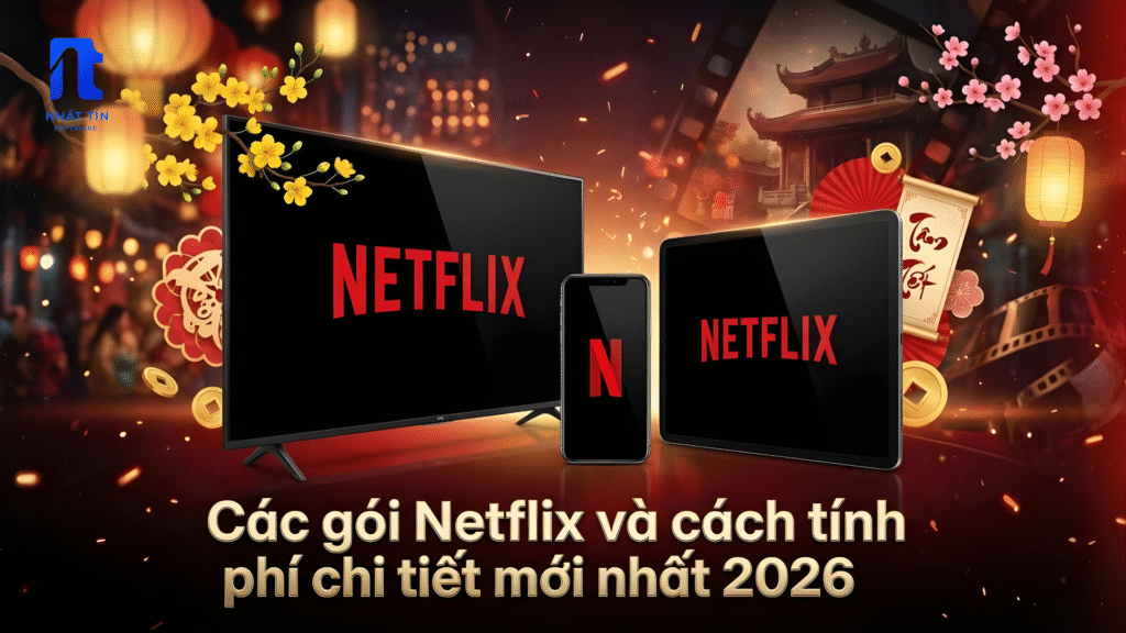 Các gói Netflix và cách tính phí chi tiết mới nhất 2026