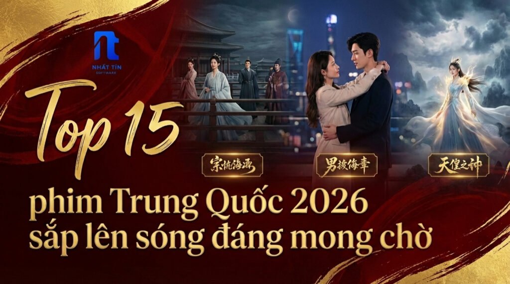 Top phim Trung Quốc 2026 đáng mong chờ sắp lên sóng
