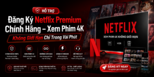 đăng ký Netflix Premium,Netflix Premium chính hãng,tài khoản Netflix Premium,Netflix 4K,Netflix không quảng cáo, xem phim Netflix chất lượng cao,